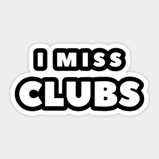 I MISS CLUBS Sticker